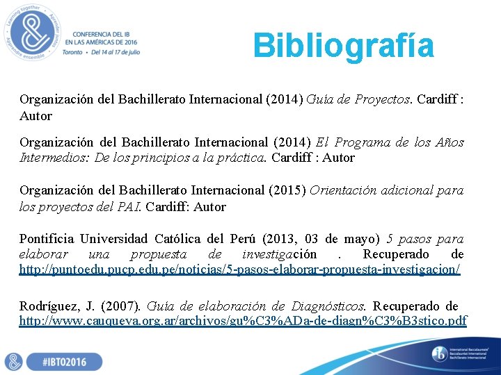 Bibliografía Organización del Bachillerato Internacional (2014) Guía de Proyectos. Cardiff : Autor Organización del Bibliografía Organización del Bachillerato Internacional (2014) Guía de Proyectos. Cardiff : Autor Organización del