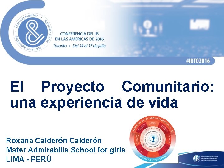 El Proyecto Comunitario: una experiencia de vida Roxana Calderón Mater Admirabilis School for girls El Proyecto Comunitario: una experiencia de vida Roxana Calderón Mater Admirabilis School for girls