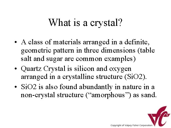 What is a crystal? • A class of materials arranged in a definite, geometric
