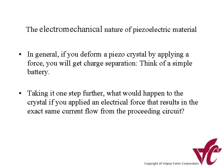 The electromechanical nature of piezoelectric material • In general, if you deform a piezo