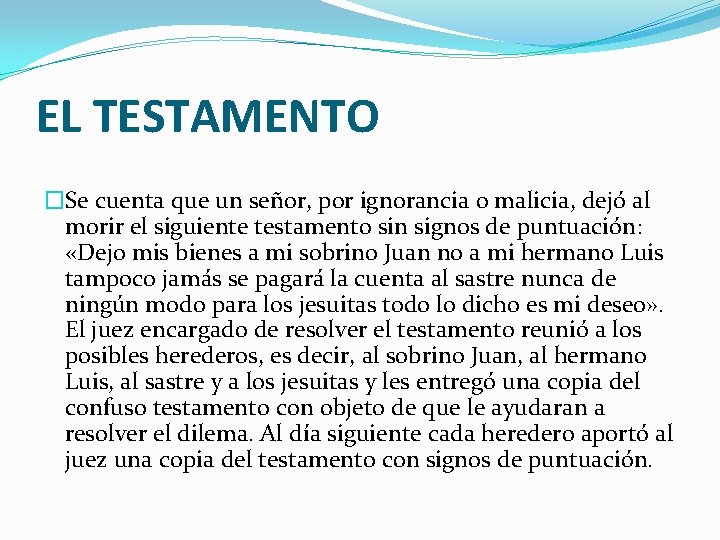 EL TESTAMENTO �Se cuenta que un señor, por ignorancia o malicia, dejó al morir