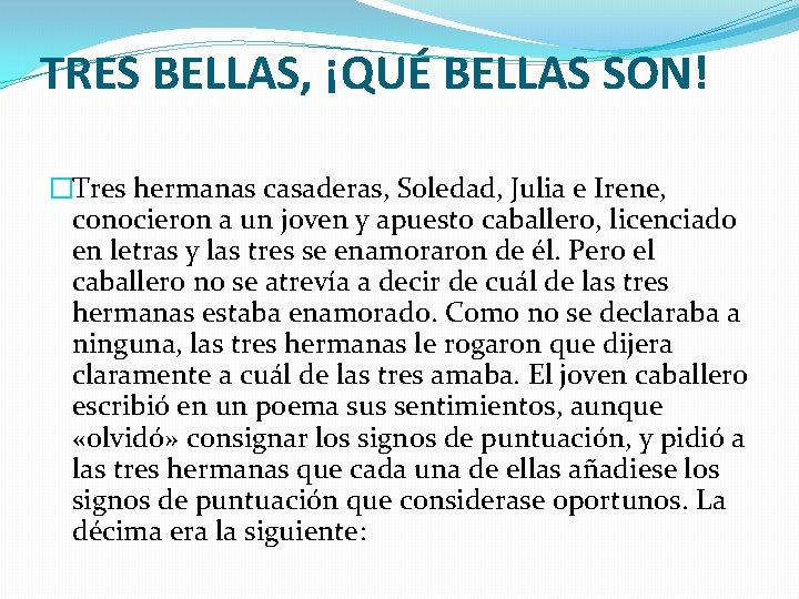 TRES BELLAS, ¡QUÉ BELLAS SON! �Tres hermanas casaderas, Soledad, Julia e Irene, conocieron a