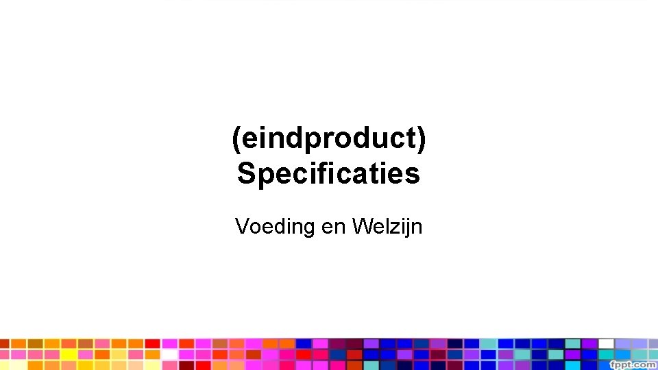 (eindproduct) Specificaties Voeding en Welzijn 