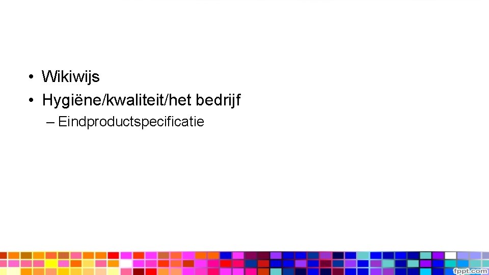  • Wikiwijs • Hygiëne/kwaliteit/het bedrijf – Eindproductspecificatie 