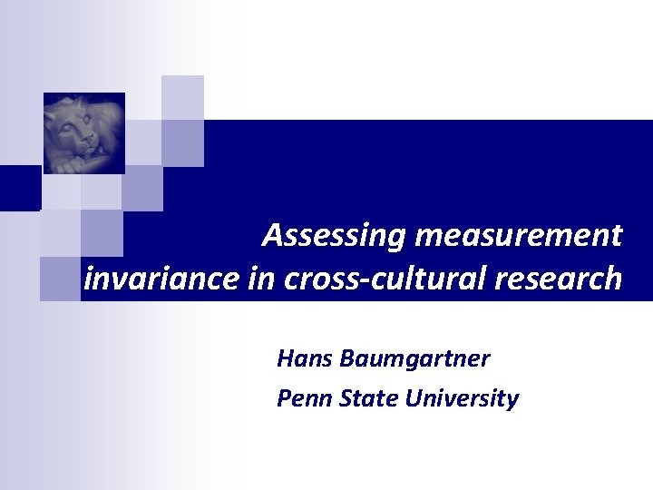 Assessing measurement invariance in cross-cultural research Hans Baumgartner Penn State University 