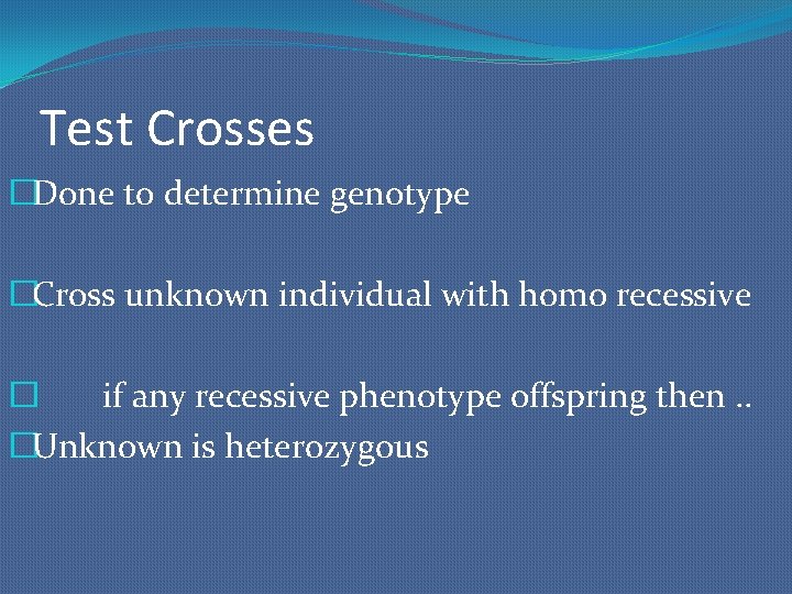 Test Crosses �Done to determine genotype �Cross unknown individual with homo recessive � if