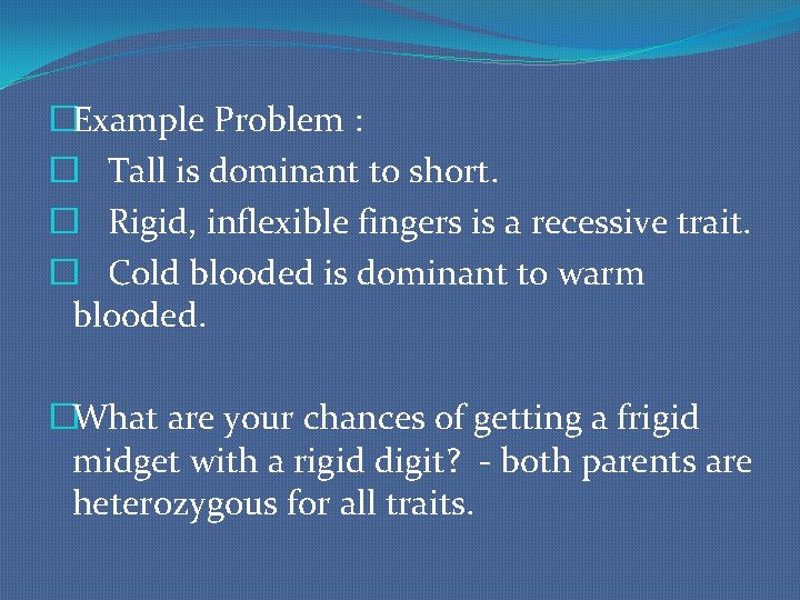 �Example Problem : � Tall is dominant to short. � Rigid, inflexible fingers is