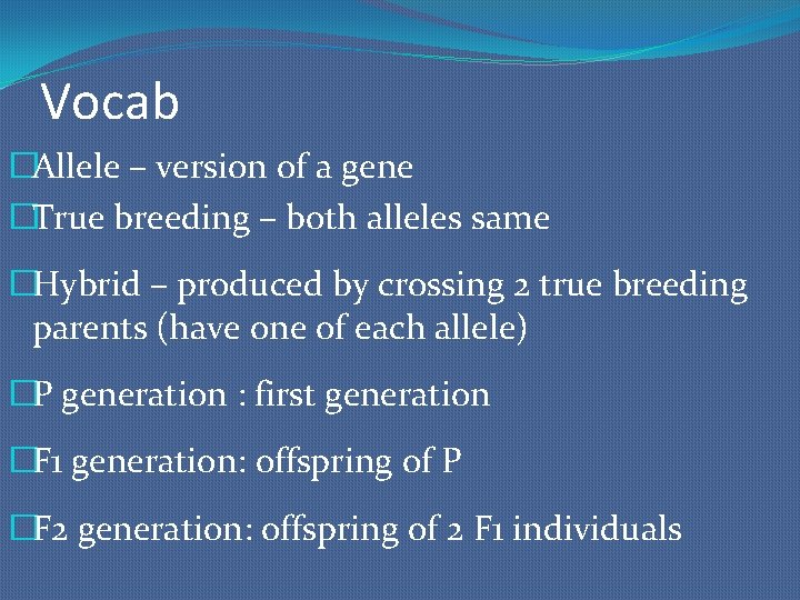 Vocab �Allele – version of a gene �True breeding – both alleles same �Hybrid