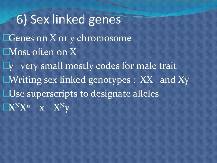 6) Sex linked genes �Genes on X or y chromosome �Most often on X