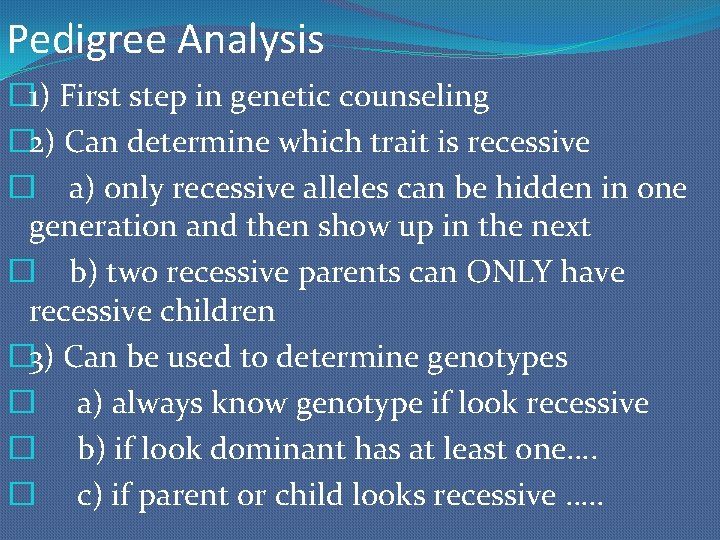 Pedigree Analysis � 1) First step in genetic counseling � 2) Can determine which