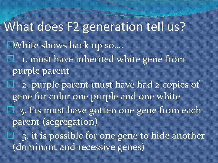 What does F 2 generation tell us? �White shows back up so…. � 1.