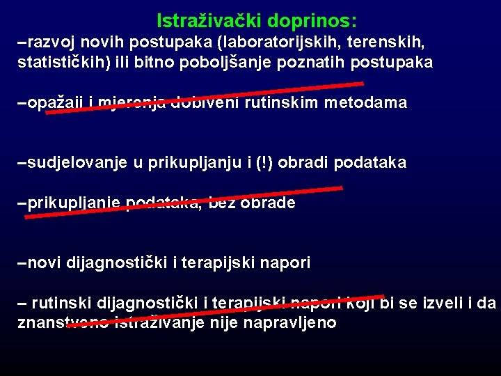 Istraživački doprinos: –razvoj novih postupaka (laboratorijskih, terenskih, statističkih) ili bitno poboljšanje poznatih postupaka –opažaji