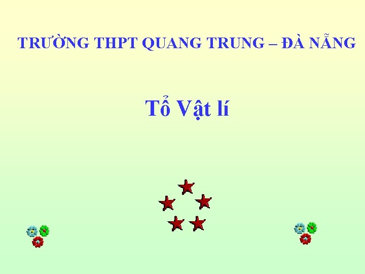 TRƯỜNG THPT QUANG TRUNG – ĐÀ NẴNG Tổ Vật lí 