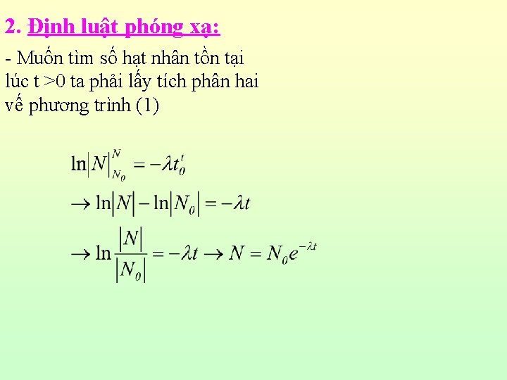 2. Định luật phóng xạ: - Muốn tìm số hạt nhân tồn tại lúc