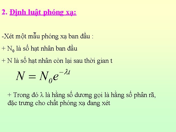 2. Định luật phóng xạ: -Xét một mẫu phóng xạ ban đầu : +