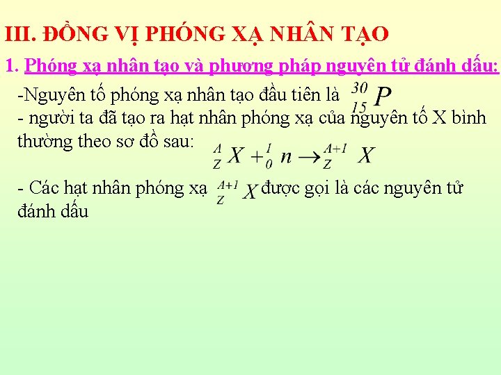 III. ĐỒNG VỊ PHÓNG XẠ NH N TẠO 1. Phóng xạ nhân tạo và