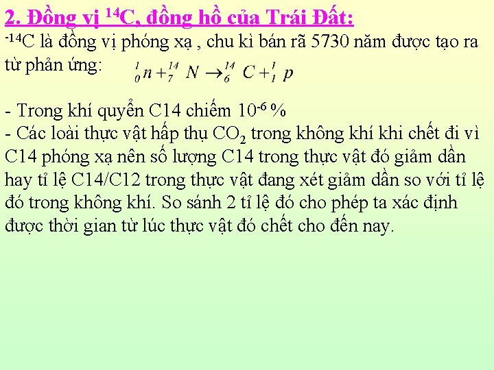 2. Đồng vị 14 C, đồng hồ của Trái Đất: -14 C là đồng