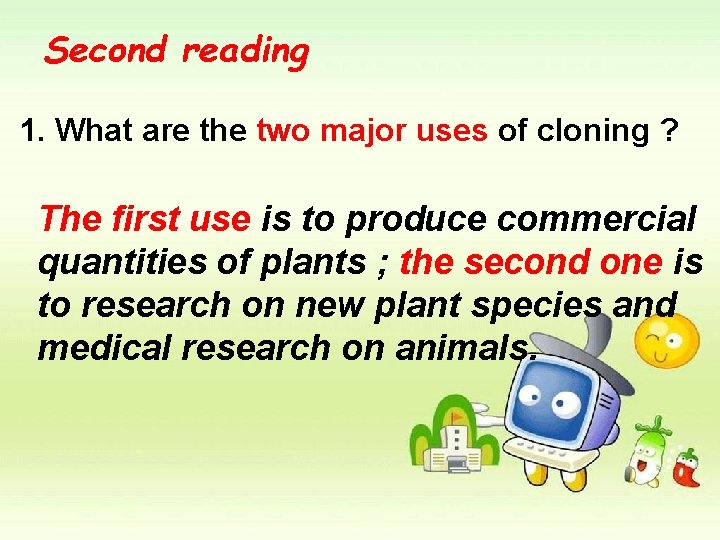 Second reading 1. What are the two major uses of cloning ? The first