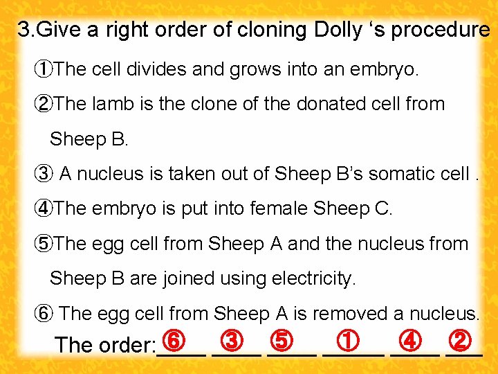 3. Give a right order of cloning Dolly ‘s procedure ①The cell divides and 3. Give a right order of cloning Dolly ‘s procedure ①The cell divides and