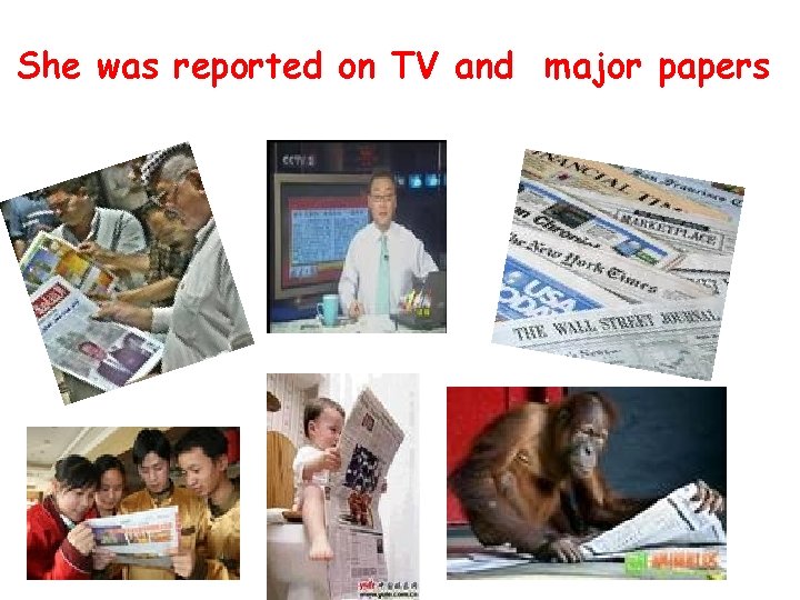 She was reported on TV and major papers She was reported on TV and major papers