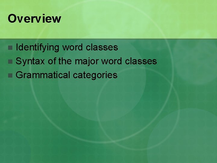 Overview Identifying word classes n Syntax of the major word classes n Grammatical categories