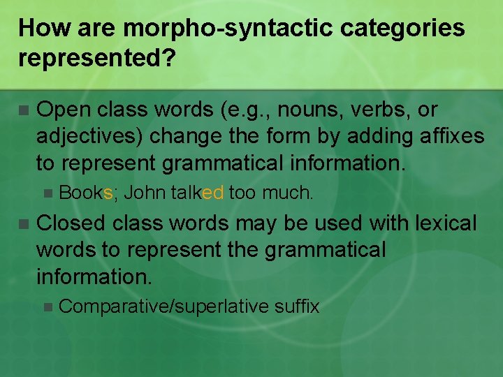 How are morpho-syntactic categories represented? n Open class words (e. g. , nouns, verbs,