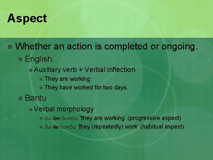 Aspect n Whether an action is completed or ongoing. n English: n Auxiliary n