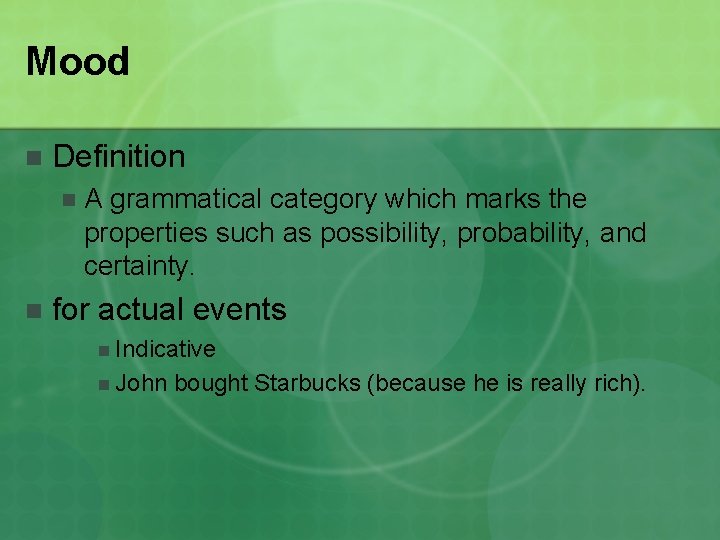 Mood n Definition n n A grammatical category which marks the properties such as