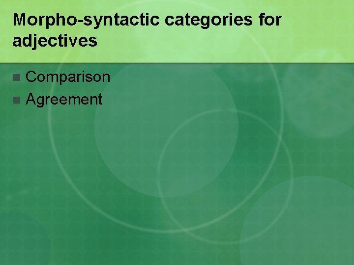 Morpho-syntactic categories for adjectives Comparison n Agreement n 