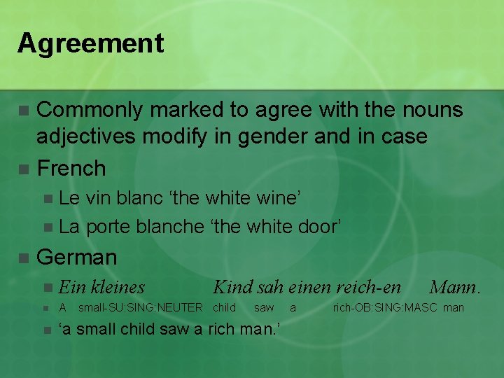 Agreement Commonly marked to agree with the nouns adjectives modify in gender and in