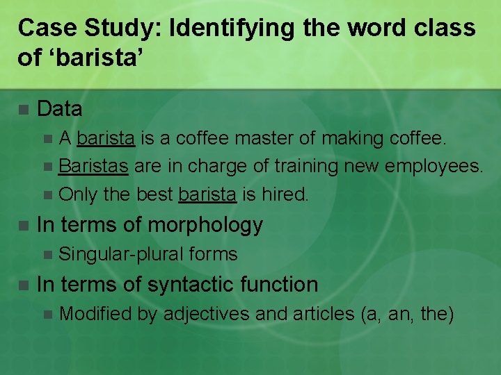 Case Study: Identifying the word class of ‘barista’ n Data A barista is a