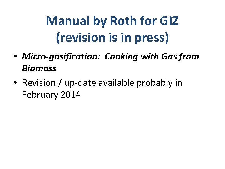 Manual by Roth for GIZ (revision is in press) • Micro-gasification: Cooking with Gas