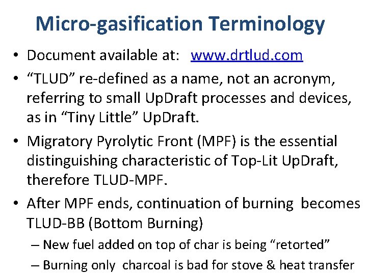 Micro-gasification Terminology • Document available at: www. drtlud. com • “TLUD” re-defined as a