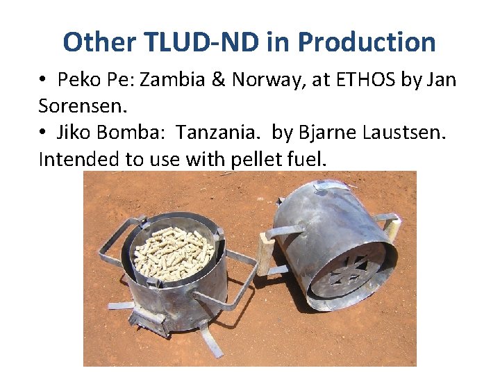 Other TLUD-ND in Production • Peko Pe: Zambia & Norway, at ETHOS by Jan