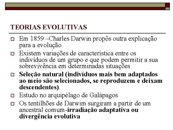 TEORIAS EVOLUTIVAS o o o Em 1859 –Charles Darwin propôs outra explicação para a