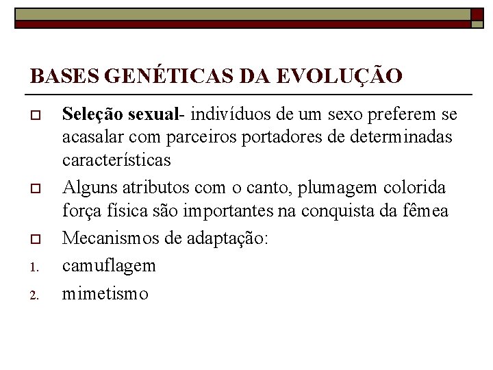 BASES GENÉTICAS DA EVOLUÇÃO o o o 1. 2. Seleção sexual- indivíduos de um