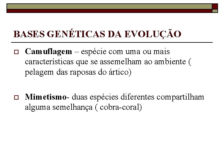 BASES GENÉTICAS DA EVOLUÇÃO o Camuflagem – espécie com uma ou mais características que