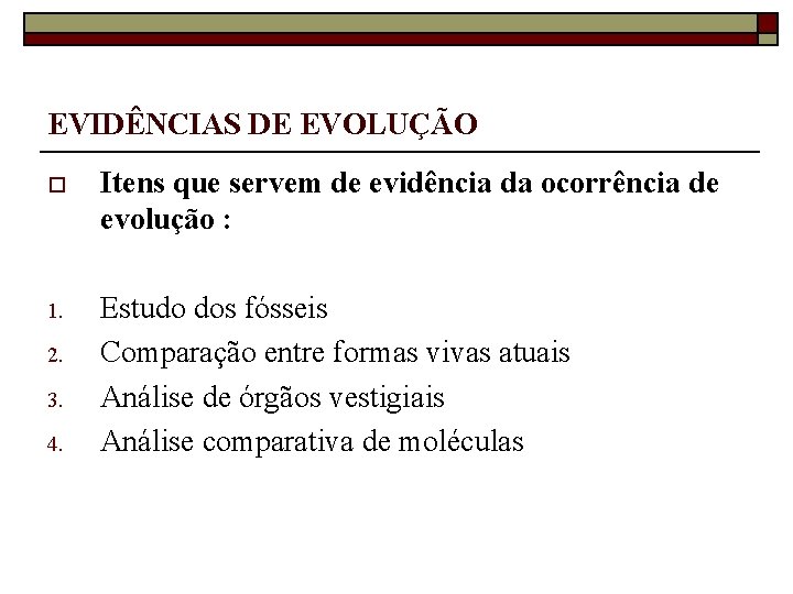 EVIDÊNCIAS DE EVOLUÇÃO o Itens que servem de evidência da ocorrência de evolução :