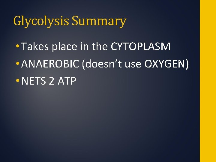 Glycolysis Summary • Takes place in the CYTOPLASM • ANAEROBIC (doesn’t use OXYGEN) •