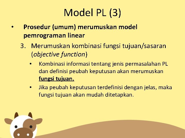 Model PL (3) • Prosedur (umum) merumuskan model pemrograman linear 3. Merumuskan kombinasi fungsi