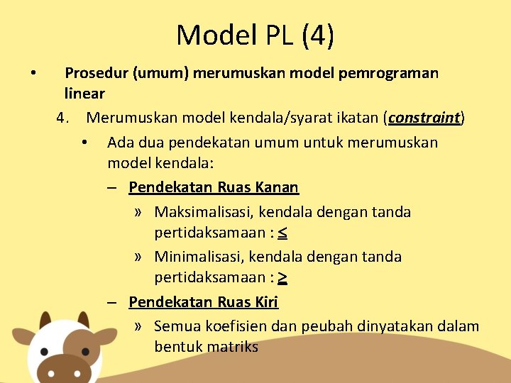 Model PL (4) • Prosedur (umum) merumuskan model pemrograman linear 4. Merumuskan model kendala/syarat