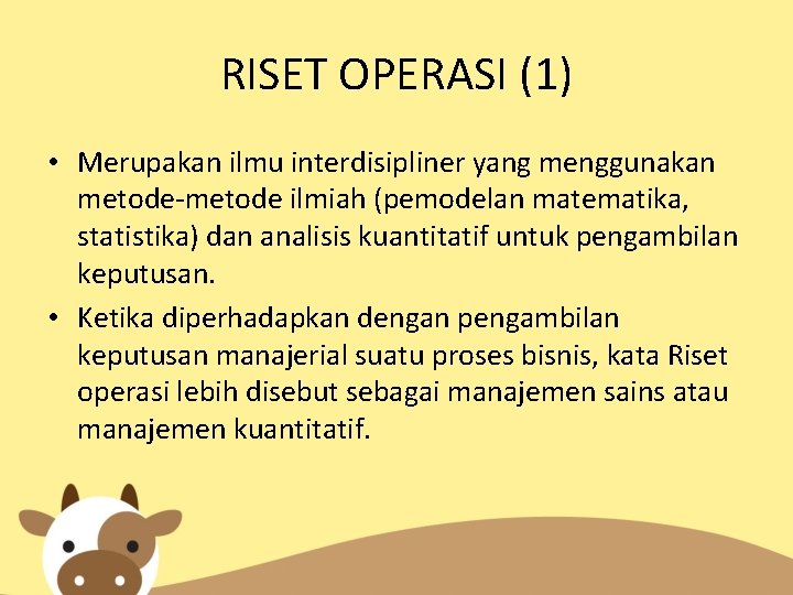 RISET OPERASI (1) • Merupakan ilmu interdisipliner yang menggunakan metode-metode ilmiah (pemodelan matematika, statistika)