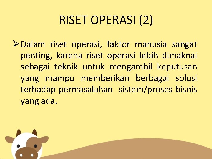 RISET OPERASI (2) Dalam riset operasi, faktor manusia sangat penting, karena riset operasi lebih