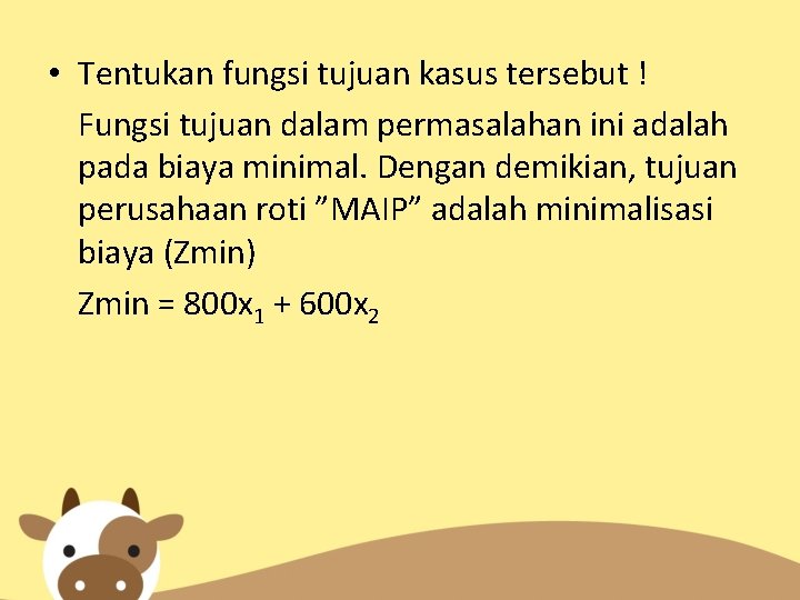  • Tentukan fungsi tujuan kasus tersebut ! Fungsi tujuan dalam permasalahan ini adalah