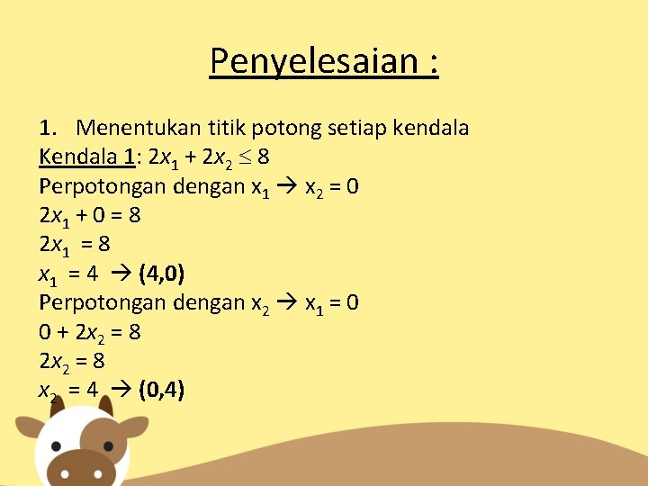 Penyelesaian : 1. Menentukan titik potong setiap kendala Kendala 1: 2 x 1 +