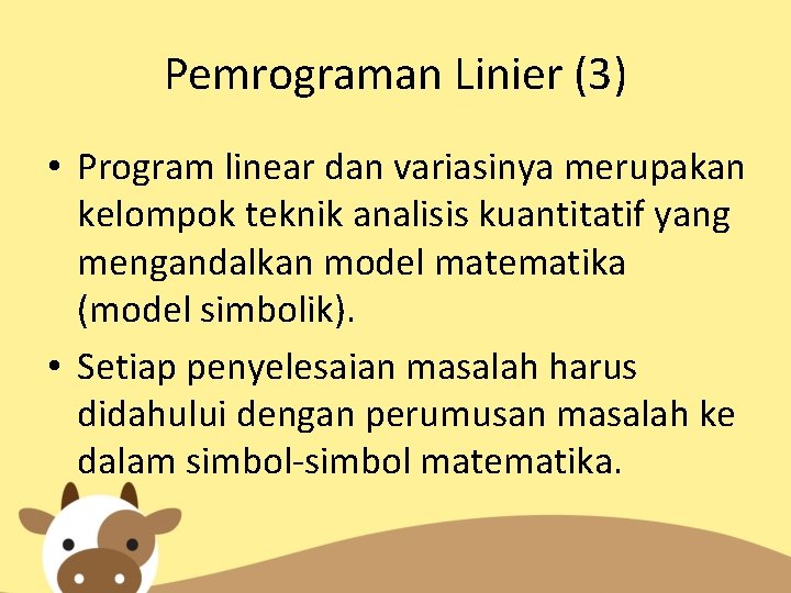 Pemrograman Linier (3) • Program linear dan variasinya merupakan kelompok teknik analisis kuantitatif yang