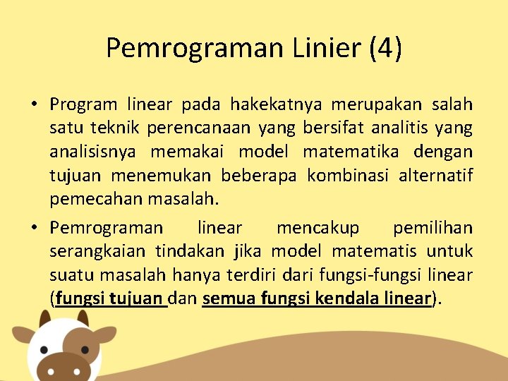 Pemrograman Linier (4) • Program linear pada hakekatnya merupakan salah satu teknik perencanaan yang
