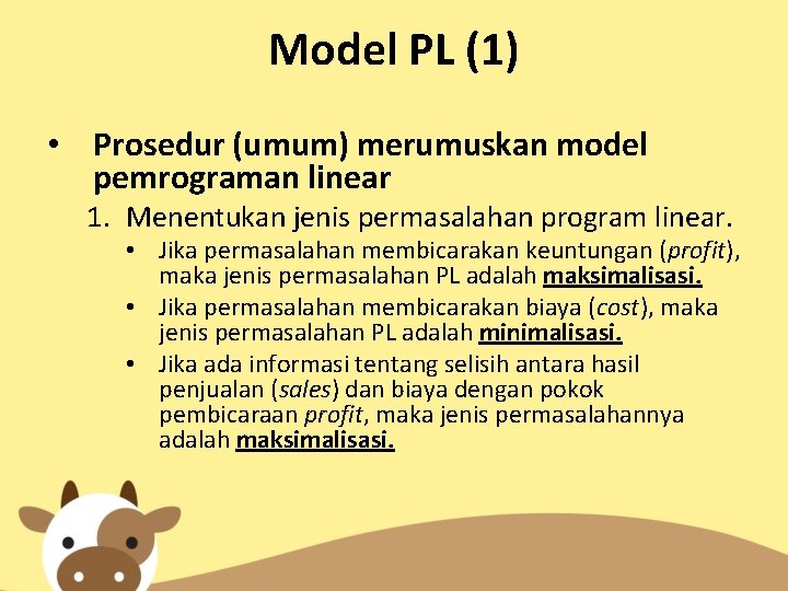 Model PL (1) • Prosedur (umum) merumuskan model pemrograman linear 1. Menentukan jenis permasalahan