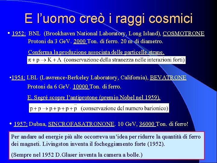 E l’uomo creò i raggi cosmici • 1952: BNL (Brookhaven National Laboratory, Long Island),