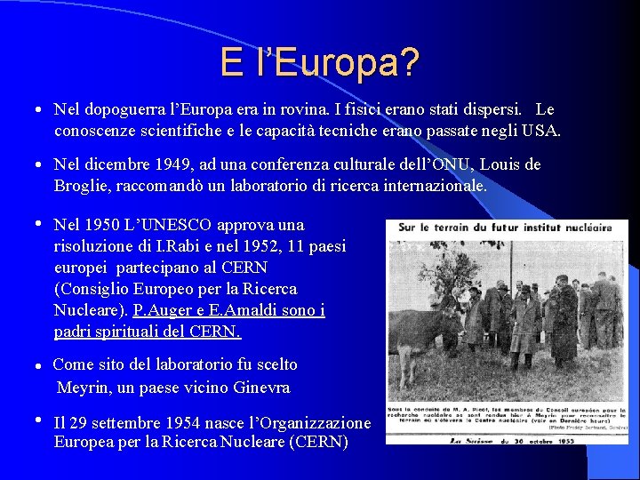 E l’Europa? • Nel dopoguerra l’Europa era in rovina. I fisici erano stati dispersi.